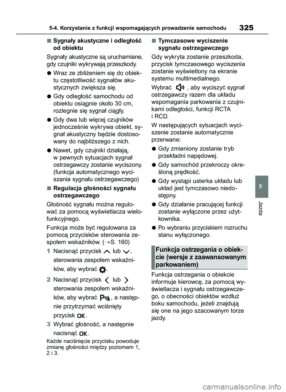 TOYOTA BZ4X 2023  Instrukcja obsługi (in Polish) Sygna∏y akustyczne i odleg∏oÊç
od obiektu
Sygna∏y akustyczne sà uruchamiane,
gdy czujniki wykrywajà przeszkody.
Wraz ze zbli˝eniem si´ do obiek-
tu cz´stotliwoÊç sygna∏ów aku-
styczn