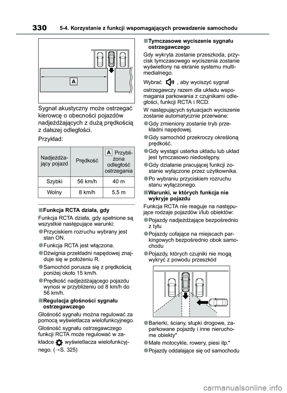 TOYOTA BZ4X 2023  Instrukcja obsługi (in Polish) Sygna∏ akustyczny mo˝e ostrzegaç
kierowc´ o obecnoÊci pojazdów
nadje˝d˝ajàcych z du˝à pr´dkoÊcià
z dalszej odleg∏oÊci.
Przyk∏ad:
Funkcja RCTA dzia∏a, gdy
Funkcja RCTA dzia∏a, g