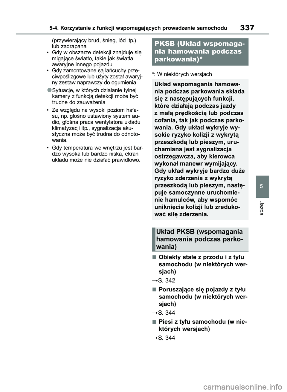 TOYOTA BZ4X 2023  Instrukcja obsługi (in Polish) (przywierajàcy brud, Ênieg, lód itp.)
lub zadrapana
•  Gdy w obszarze detekcji znajduje si´
migajàce Êwiat∏o, takie jak Êwiat∏a
awaryjne innego pojazdu
•  Gdy zamontowane sà ∏aƒcuch