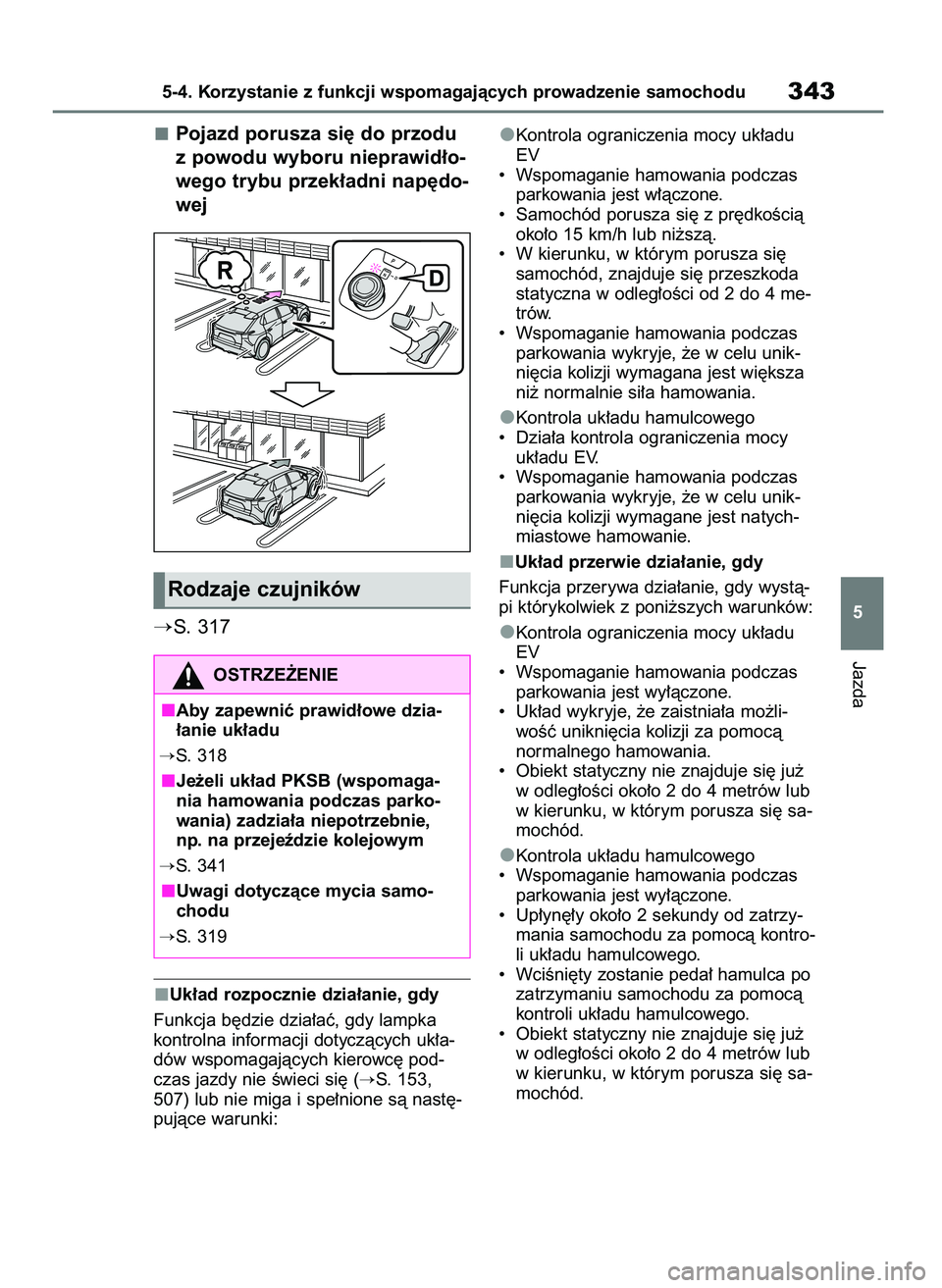 TOYOTA BZ4X 2023  Instrukcja obsługi (in Polish) Pojazd porusza si´ do przodu
z powodu wyboru nieprawid∏o-
wego trybu przek∏adni nap´do-
wej
S. 317
Uk∏ad rozpocznie dzia∏anie, gdy
Funkcja b´dzie dzia∏aç, gdy lampka
kontrolna informacj