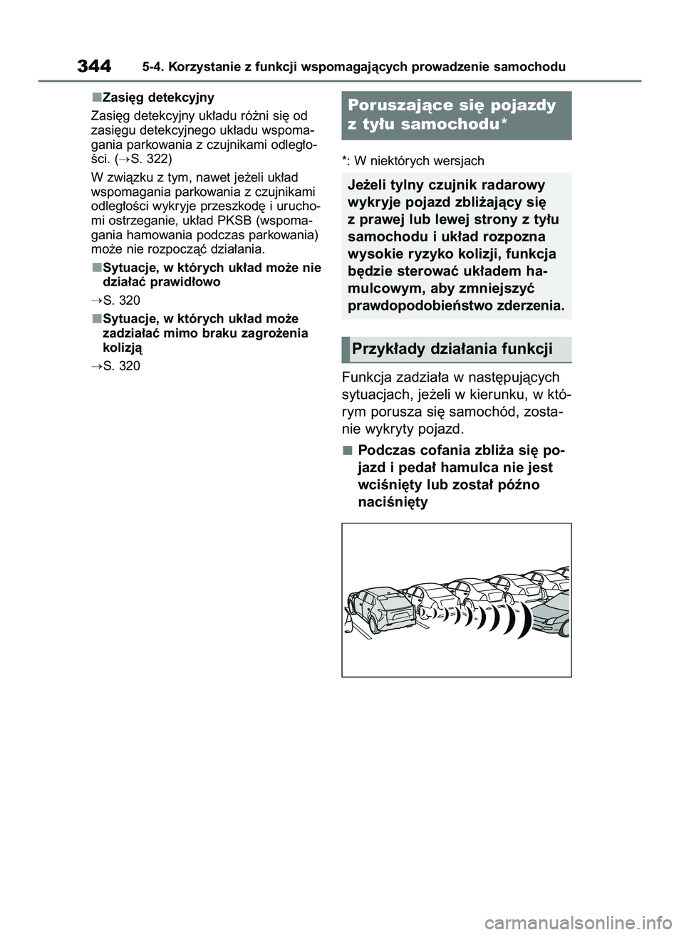 TOYOTA BZ4X 2023  Instrukcja obsługi (in Polish) Zasi´g detekcyjny
Zasi´g detekcyjny uk∏adu ró˝ni si´ od
zasi´gu detekcyjnego uk∏adu wspoma-
gania parkowania z czujnikami odleg∏o-
Êci. (
S. 322)
W zwiàzku z tym, nawet je˝eli uk∏ad
