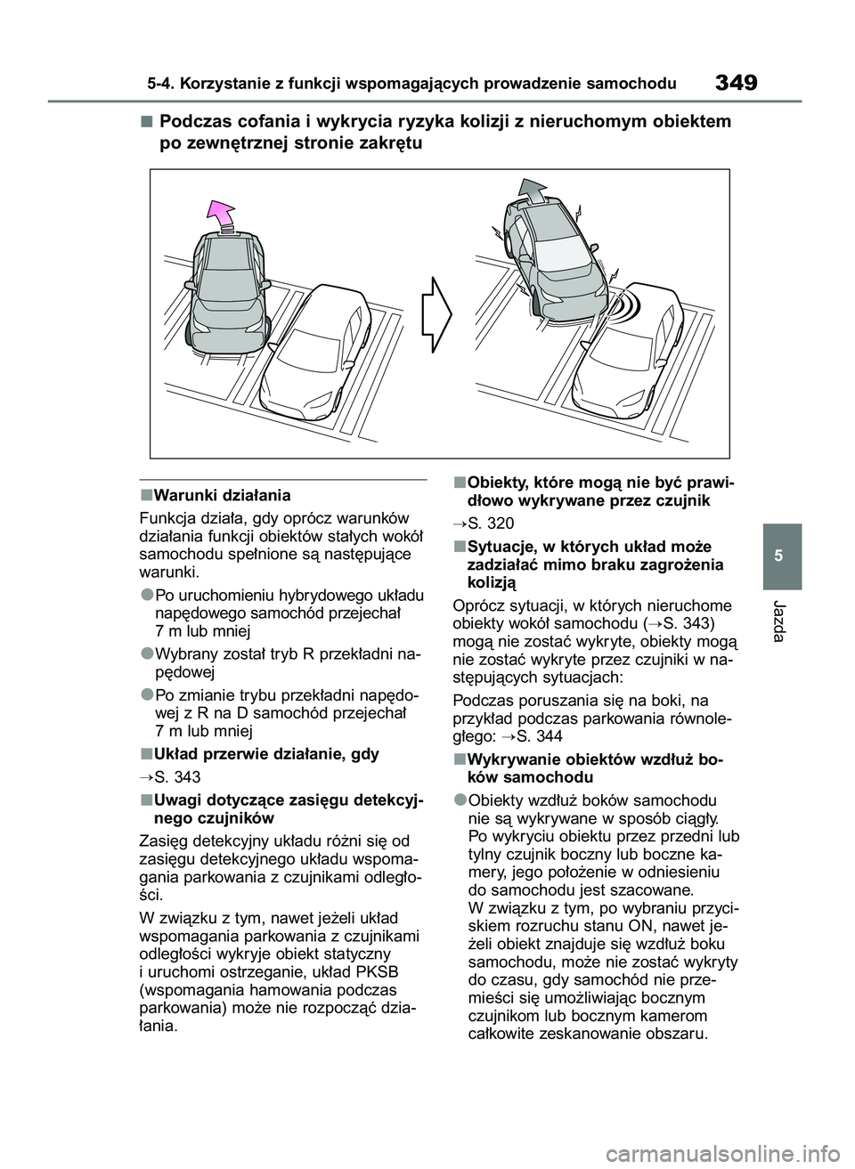 TOYOTA BZ4X 2023  Instrukcja obsługi (in Polish) Warunki dzia∏ania
Funkcja dzia∏a, gdy oprócz warunków
dzia∏ania funkcji obiektów sta∏ych wokó∏
samochodu spe∏nione sà nast´pujàce
warunki.
Po uruchomieniu hybrydowego uk∏adu
nap´
