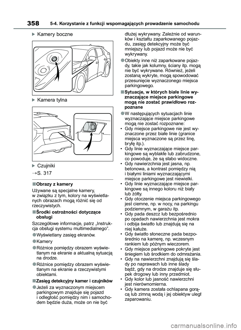 TOYOTA BZ4X 2023  Instrukcja obsługi (in Polish) óKamery boczne
óKamera tylna
óCzujniki
S. 317
Obrazy z kamery
U˝ywane sà specjalne kamery,
w zwiàzku z tym, kolory na wyÊwietla-
nych obrazach mogà ró˝niç si´ od 
rzeczywistych.
Ârodki o