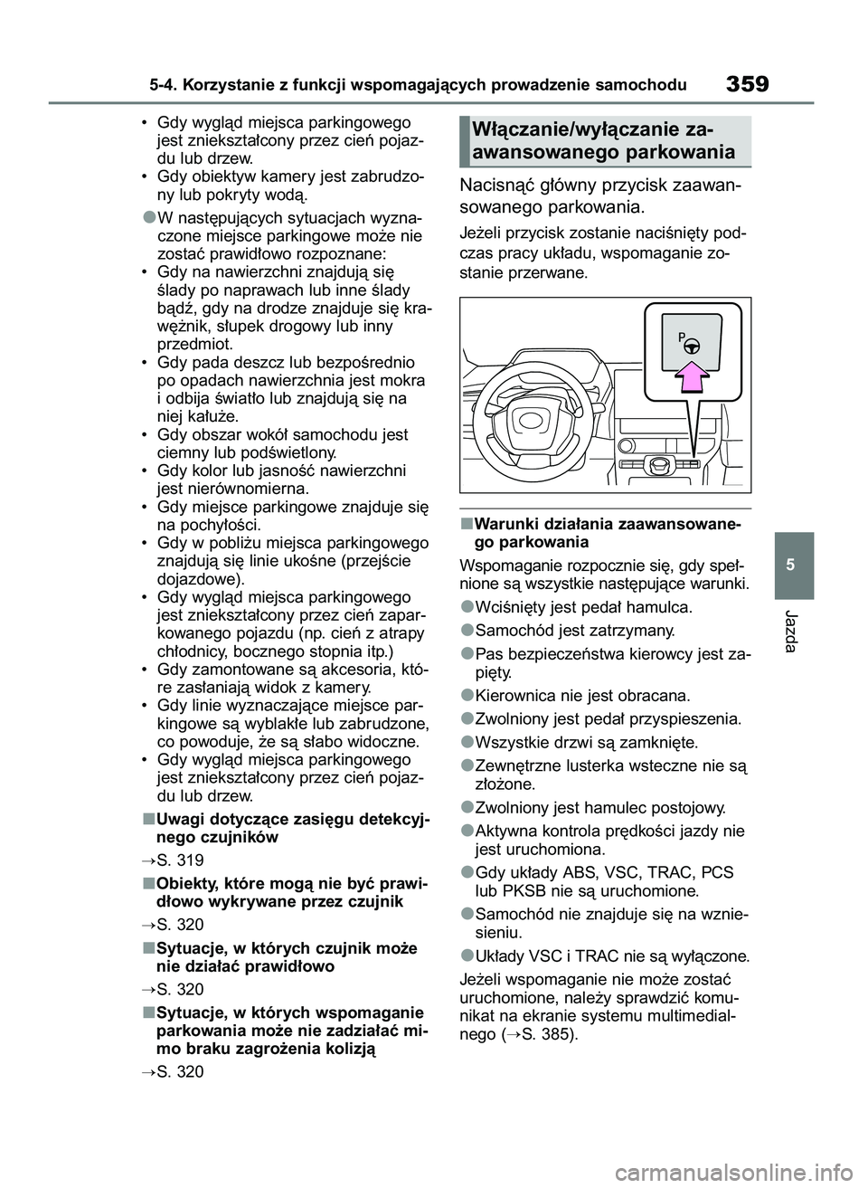 TOYOTA BZ4X 2023 Instrukcja obsługi (in Polish) • Gdy wyglàd miejsca parkingowego
jest zniekszta∏cony przez cieƒ pojaz-
du lub drzew.
• Gdy obiektyw kamery jest zabrudzo-
ny lub pokryty wodà.
W nast´pujàcych sytuacjach wyzna-
czone mie TOYOTA BZ4X 2023 Instrukcja obsługi (in Polish) • Gdy wyglàd miejsca parkingowego
jest zniekszta∏cony przez cieƒ pojaz-
du lub drzew.
• Gdy obiektyw kamery jest zabrudzo-
ny lub pokryty wodà.
W nast´pujàcych sytuacjach wyzna-
czone mie