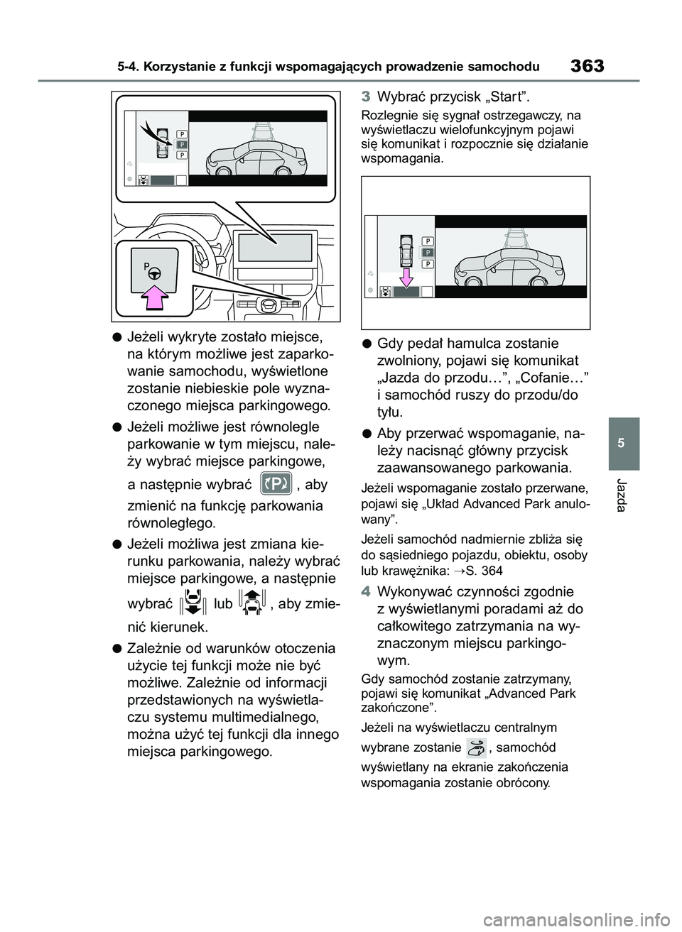 TOYOTA BZ4X 2023 Instrukcja obsługi (in Polish) Je˝eli wykryte zosta∏o miejsce,
na którym mo˝liwe jest zaparko-
wanie samochodu, wyÊwietlone
zostanie niebieskie pole wyzna-
czonego miejsca parkingowego.
Je˝eli mo˝liwe jest równolegle
parko TOYOTA BZ4X 2023 Instrukcja obsługi (in Polish) Je˝eli wykryte zosta∏o miejsce,
na którym mo˝liwe jest zaparko-
wanie samochodu, wyÊwietlone
zostanie niebieskie pole wyzna-
czonego miejsca parkingowego.
Je˝eli mo˝liwe jest równolegle
parko