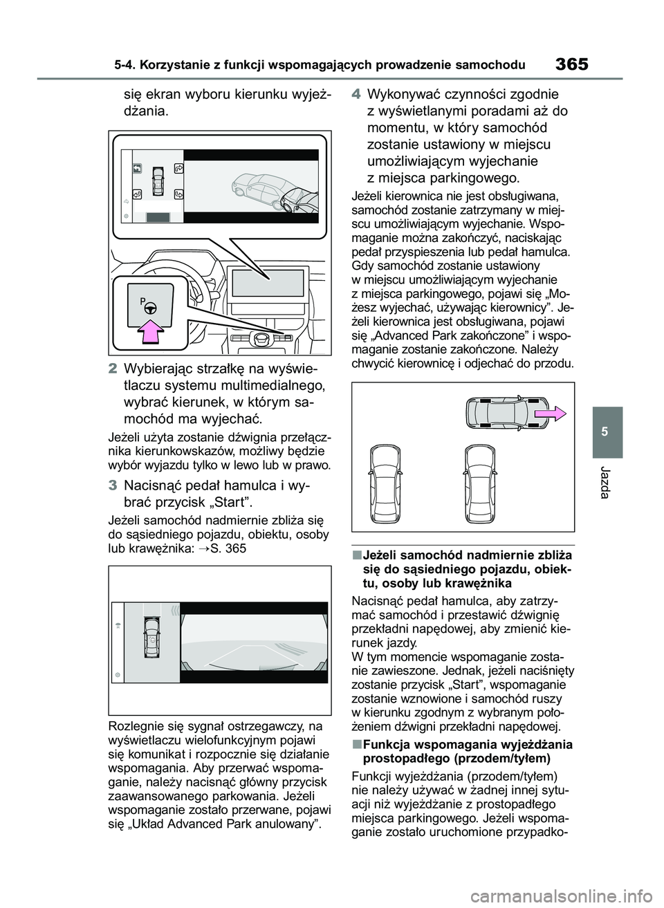 TOYOTA BZ4X 2023 Instrukcja obsługi (in Polish) si´ ekran wyboru kierunku wyje˝-
d˝ania.
2Wybierajàc strza∏k´ na wyÊwie-
tlaczu systemu multimedialnego,
wybraç kierunek, w którym sa-
mochód ma wyjechaç.
Je˝eli u˝yta zostanie dêwignia TOYOTA BZ4X 2023 Instrukcja obsługi (in Polish) si´ ekran wyboru kierunku wyje˝-
d˝ania.
2Wybierajàc strza∏k´ na wyÊwie-
tlaczu systemu multimedialnego,
wybraç kierunek, w którym sa-
mochód ma wyjechaç.
Je˝eli u˝yta zostanie dêwignia