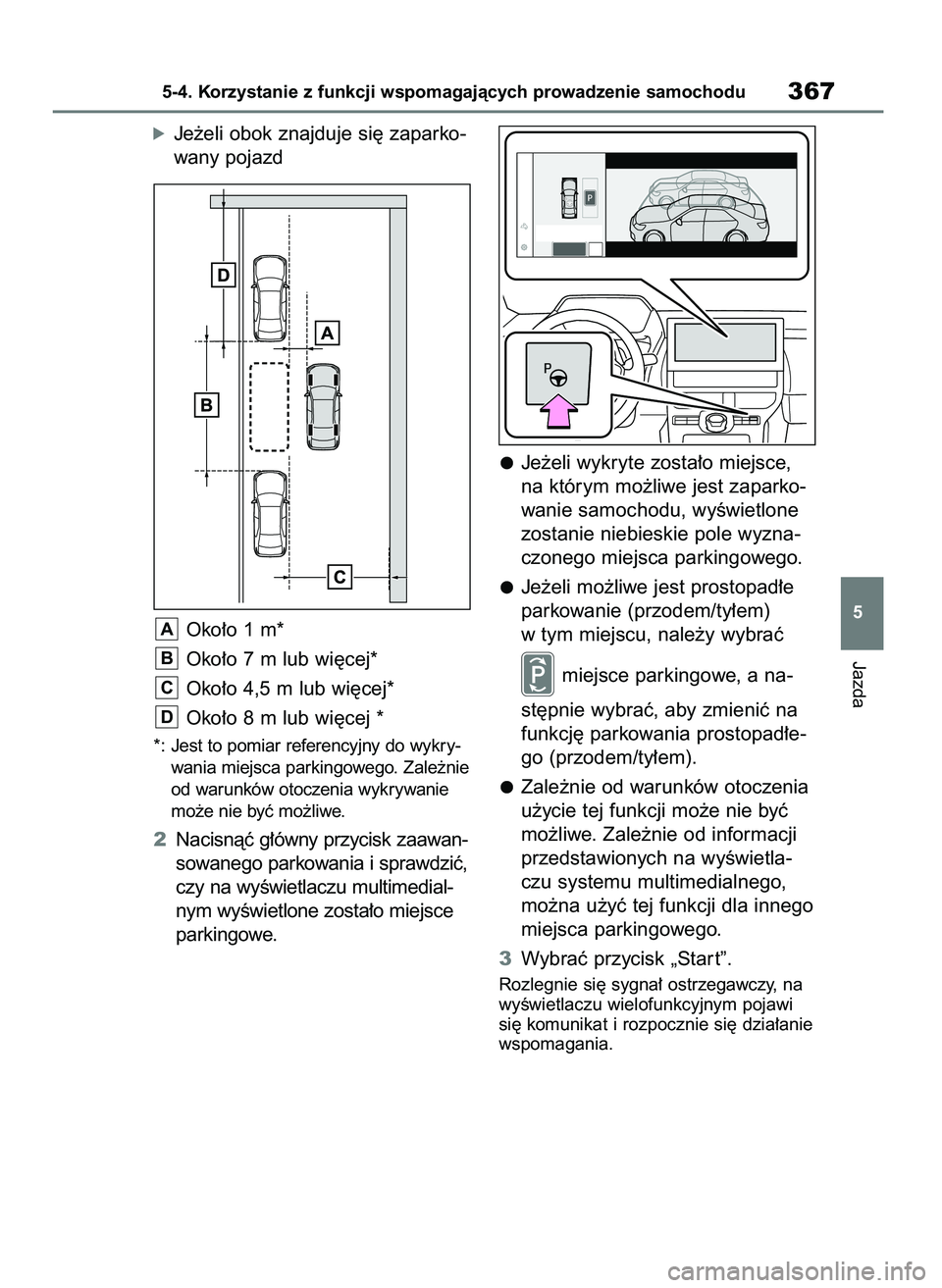 TOYOTA BZ4X 2023 Instrukcja obsługi (in Polish) óJe˝eli obok znajduje si´ zaparko-
wany pojazd
Oko∏o 1 m*
Oko∏o 7 m lub wi´cej*
Oko∏o 4,5 m lub wi´cej*
Oko∏o 8 m lub wi´cej *
*: Jest to pomiar referencyjny do wykry-
wania miejsca park TOYOTA BZ4X 2023 Instrukcja obsługi (in Polish) óJe˝eli obok znajduje si´ zaparko-
wany pojazd
Oko∏o 1 m*
Oko∏o 7 m lub wi´cej*
Oko∏o 4,5 m lub wi´cej*
Oko∏o 8 m lub wi´cej *
*: Jest to pomiar referencyjny do wykry-
wania miejsca park