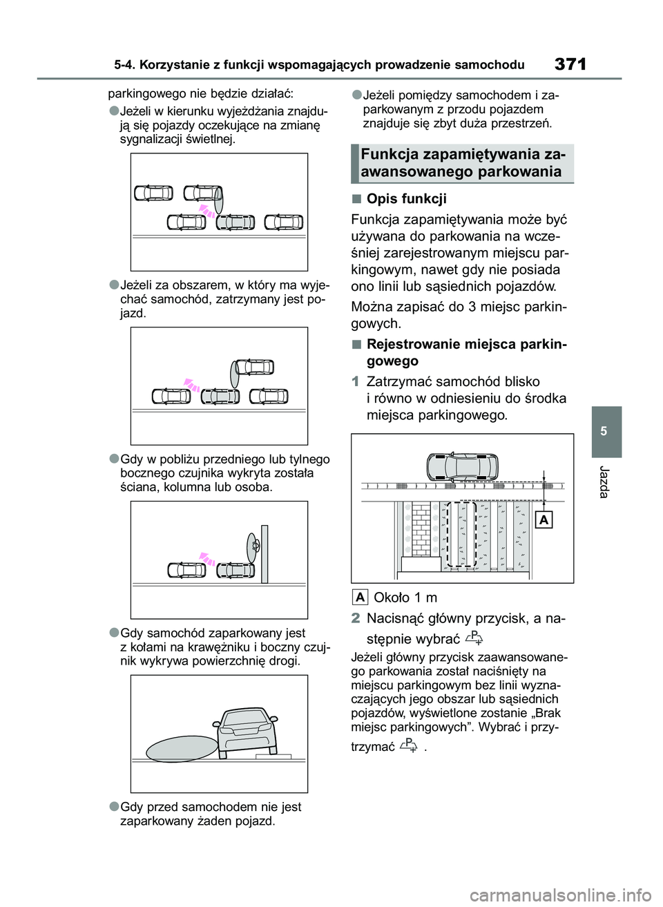TOYOTA BZ4X 2023  Instrukcja obsługi (in Polish) parkingowego nie b´dzie dzia∏aç:
Je˝eli w kierunku wyje˝d˝ania znajdu-
jà si´ pojazdy oczekujàce na zmian´
sygnalizacji Êwietlnej.
Je˝eli za obszarem, w który ma wyje-
chaç samochód, z