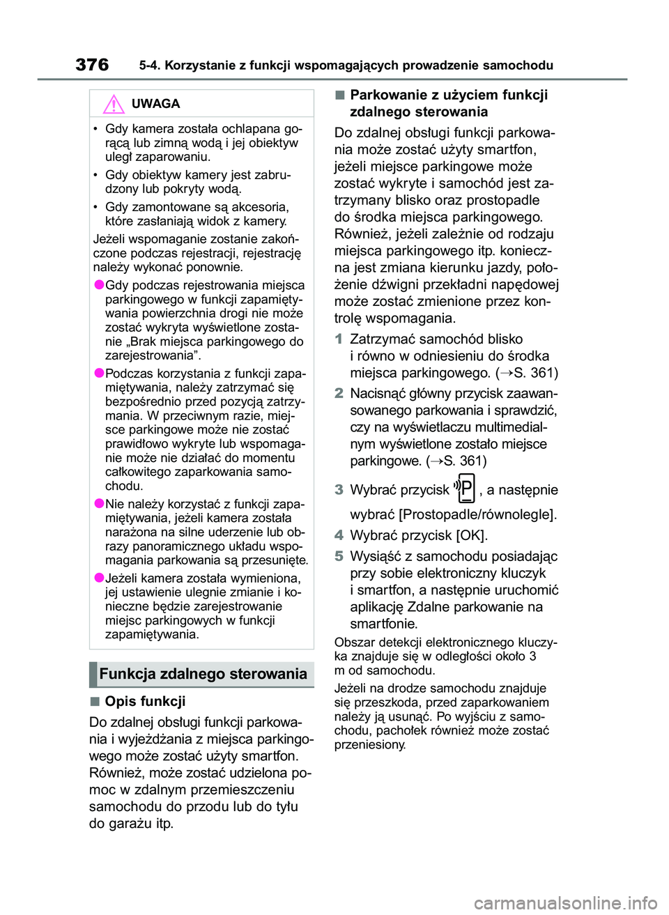 TOYOTA BZ4X 2023  Instrukcja obsługi (in Polish) Opis funkcji
Do zdalnej obs∏ugi funkcji parkowa-
nia i wyje˝d˝ania z miejsca parkingo-
wego mo˝e zostaç u˝yty smar tfon.
Równie˝, mo˝e zostaç udzielona po-
moc w zdalnym przemieszczeniu
sam