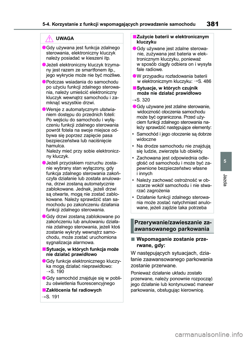 TOYOTA BZ4X 2023  Instrukcja obsługi (in Polish) Wspomaganie zostanie prze-
rwane, gdy:
W nast´pujàcych sytuacjach, dzia-
∏anie zaawansowanego parkowania
zostanie przerwane.
Poniewa˝ dzia∏anie uk∏adu zosta∏o
przerwane, nale˝y ponownie ro