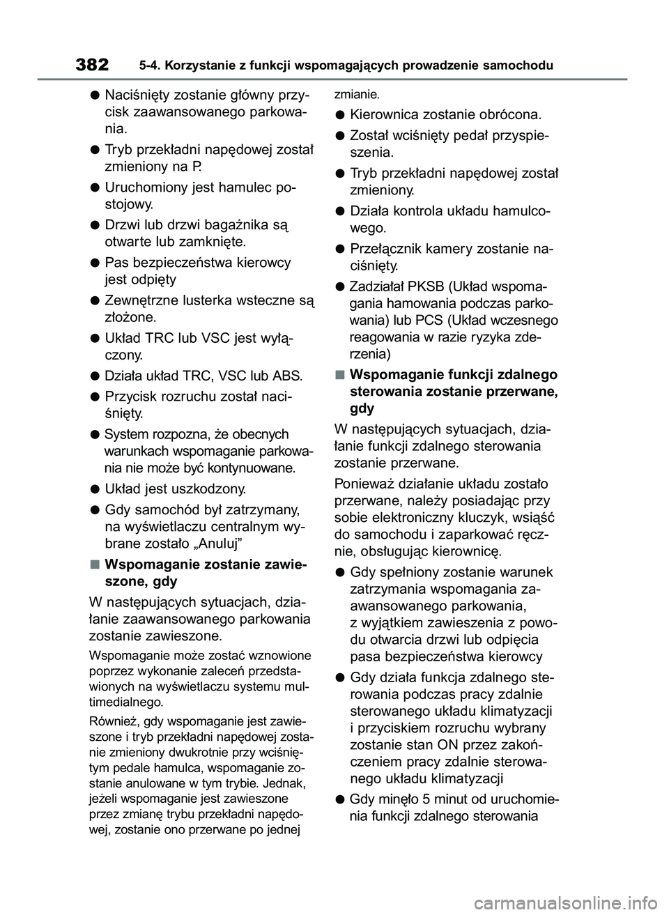 TOYOTA BZ4X 2023  Instrukcja obsługi (in Polish) NaciÊni´ty zostanie g∏ówny przy-
cisk zaawansowanego parkowa-
nia.
Tryb przek∏adni nap´dowej zosta∏
zmieniony na P.
Uruchomiony jest hamulec po-
stojowy.
Drzwi lub drzwi baga˝nika sà
otwar
