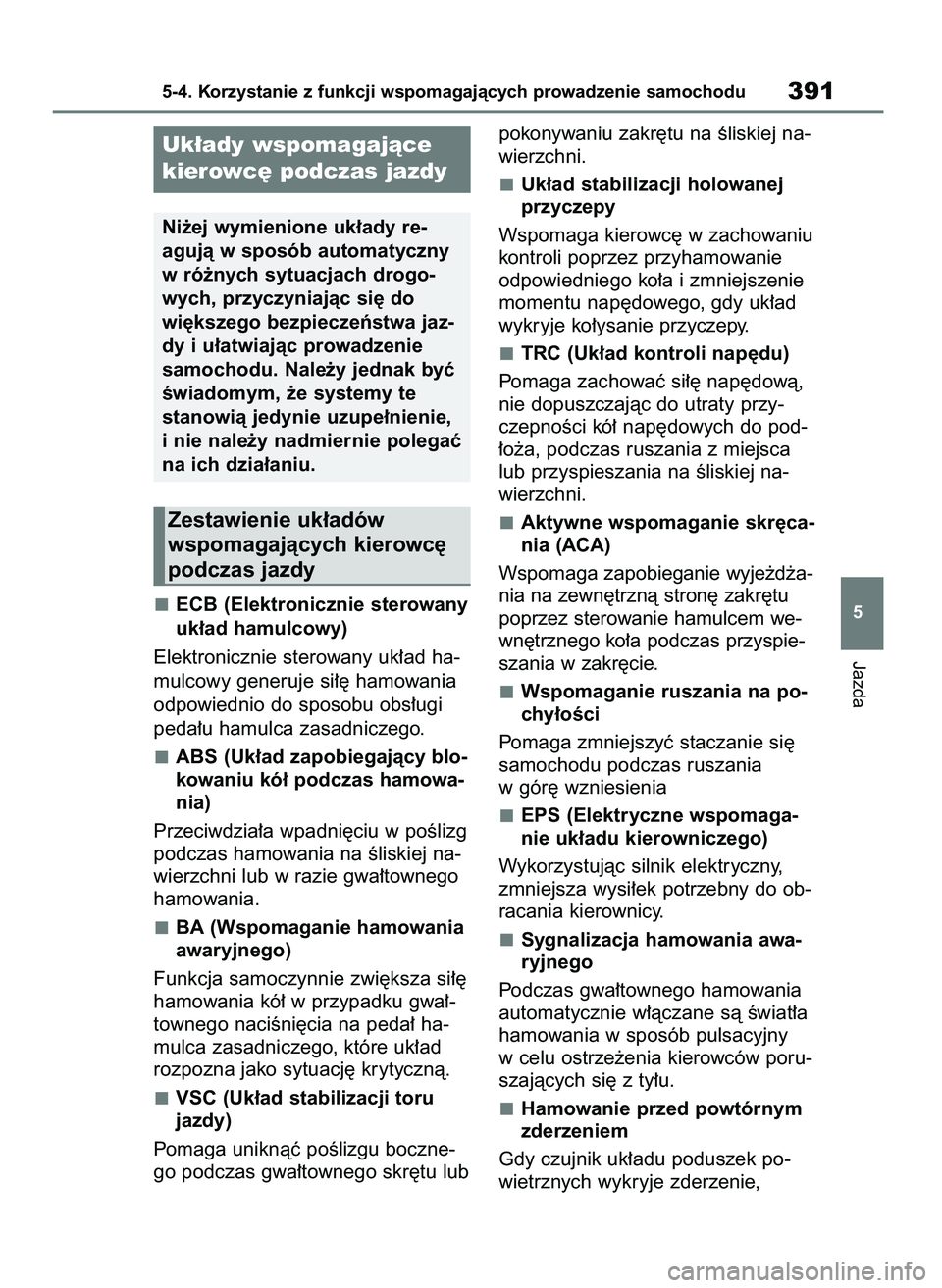 TOYOTA BZ4X 2023 Instrukcja obsługi (in Polish) ECB (Elektronicznie sterowany
uk∏ad hamulcowy)
Elektronicznie sterowany uk∏ad ha-
mulcowy generuje si∏´ hamowania
odpowiednio do sposobu obs∏ugi
peda∏u hamulca zasadniczego.
ABS (Uk∏ad za TOYOTA BZ4X 2023 Instrukcja obsługi (in Polish) ECB (Elektronicznie sterowany
uk∏ad hamulcowy)
Elektronicznie sterowany uk∏ad ha-
mulcowy generuje si∏´ hamowania
odpowiednio do sposobu obs∏ugi
peda∏u hamulca zasadniczego.
ABS (Uk∏ad za