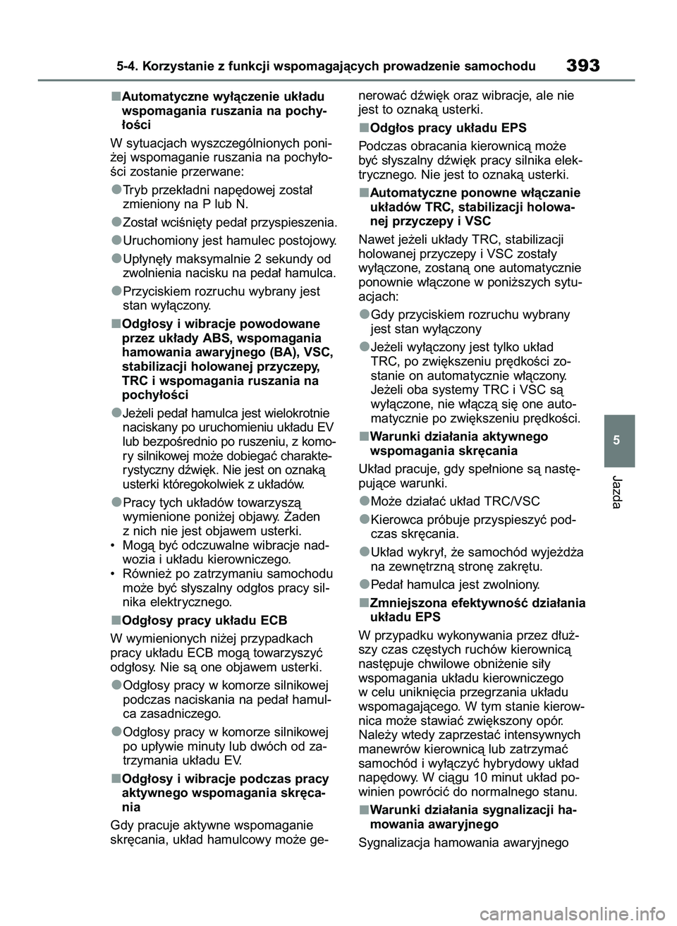 TOYOTA BZ4X 2023 Instrukcja obsługi (in Polish) Automatyczne wy∏àczenie uk∏adu
wspomagania ruszania na pochy-
∏oÊci
W sytuacjach wyszczególnionych poni-
˝ej wspomaganie ruszania na pochy∏o-
Êci zostanie przerwane:
Tryb przek∏adni nap TOYOTA BZ4X 2023 Instrukcja obsługi (in Polish) Automatyczne wy∏àczenie uk∏adu
wspomagania ruszania na pochy-
∏oÊci
W sytuacjach wyszczególnionych poni-
˝ej wspomaganie ruszania na pochy∏o-
Êci zostanie przerwane:
Tryb przek∏adni nap