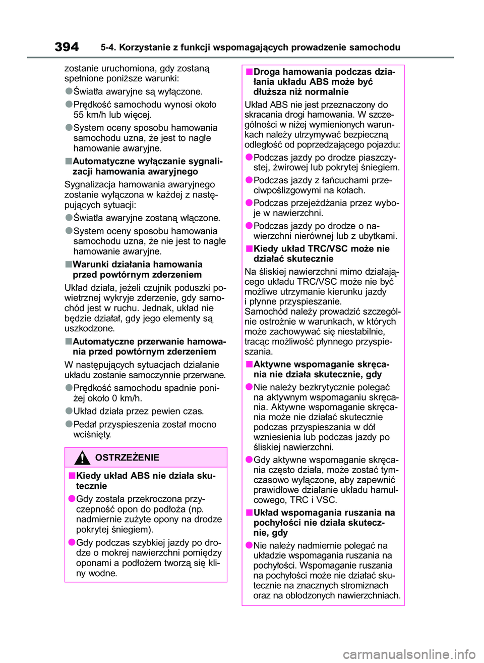 TOYOTA BZ4X 2023 Instrukcja obsługi (in Polish) zostanie uruchomiona, gdy zostanà
spe∏nione poni˝sze warunki:
Âwiat∏a awaryjne sà wy∏àczone.
Pr´dkoÊç samochodu wynosi oko∏o
55 km/h lub wi´cej.
System oceny sposobu hamowania
samocho TOYOTA BZ4X 2023 Instrukcja obsługi (in Polish) zostanie uruchomiona, gdy zostanà
spe∏nione poni˝sze warunki:
Âwiat∏a awaryjne sà wy∏àczone.
Pr´dkoÊç samochodu wynosi oko∏o
55 km/h lub wi´cej.
System oceny sposobu hamowania
samocho