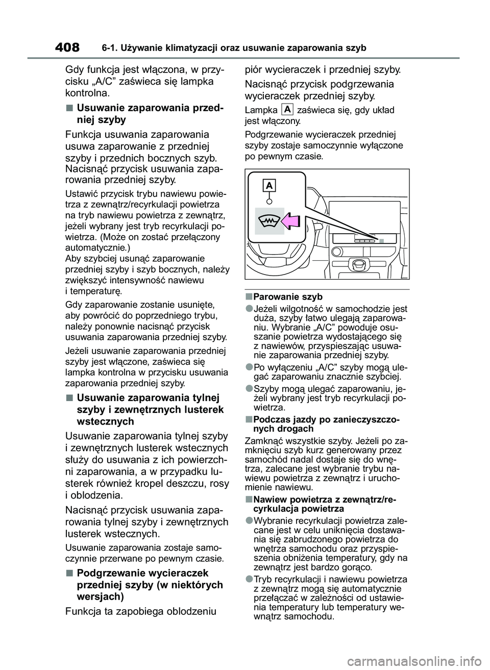 TOYOTA BZ4X 2023  Instrukcja obsługi (in Polish) Gdy funkcja jest w∏àczona, w przy-
cisku „A/C” zaÊwieca si´ lampka
kontrolna.
Usuwanie zaparowania przed-
niej szyby
Funkcja usuwania zaparowania
usuwa zaparowanie z przedniej
szyby i przedni