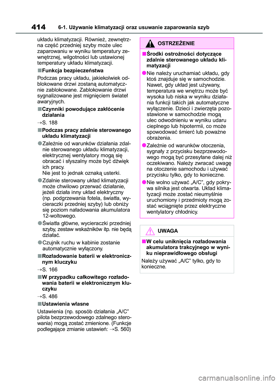 TOYOTA BZ4X 2023  Instrukcja obsługi (in Polish) uk∏adu klimatyzacji. Równie˝, zewn´trz-
na cz´Êç przedniej szyby mo˝e ulec 
zaparowaniu w wyniku temperatury ze-
wn´trznej, wilgotnoÊci lub ustawionej
temperatury uk∏adu klimatyzacji.
Fun