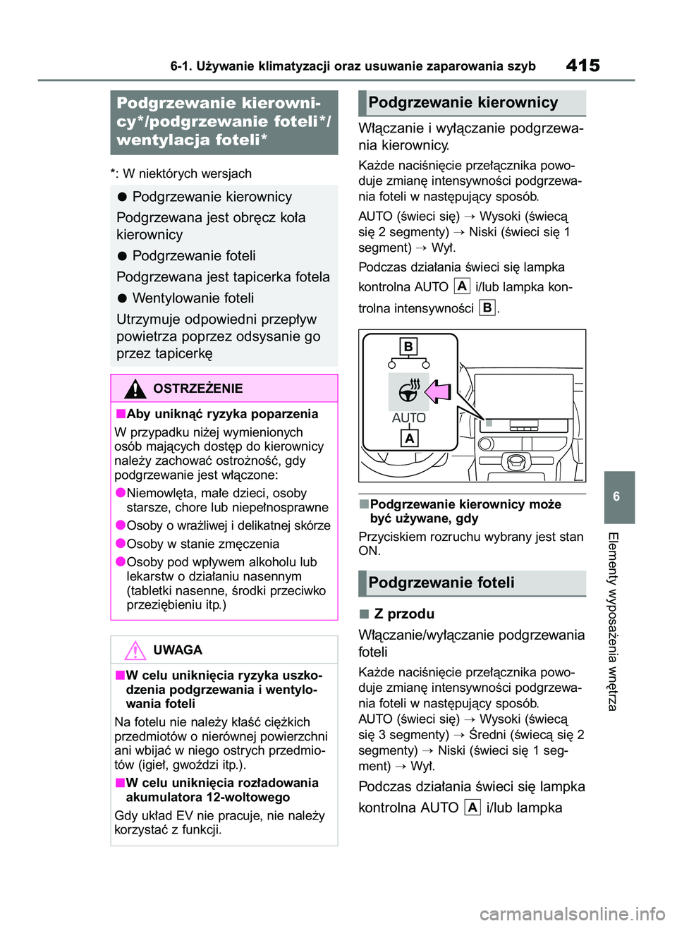 TOYOTA BZ4X 2023  Instrukcja obsługi (in Polish) *: W niektórych wersjach
W∏àczanie i wy∏àczanie podgrzewa-
nia kierownicy.
Ka˝de naciÊni´cie prze∏àcznika powo-
duje zmian´ intensywnoÊci podgrzewa-
nia foteli w nast´pujàcy sposób.
