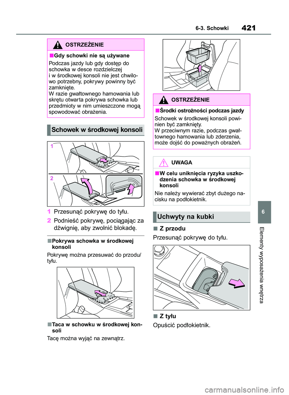 TOYOTA BZ4X 2023  Instrukcja obsługi (in Polish) 1Przesunàç pokryw´ do ty∏u.
2PodnieÊç pokryw´, pociàgajàc za
dêwigni´, aby zwolniç blokad´.
Pokrywa schowka w Êrodkowej
konsoli
Pokryw´ mo˝na przesuwaç do przodu/
ty∏u.
Taca w scho