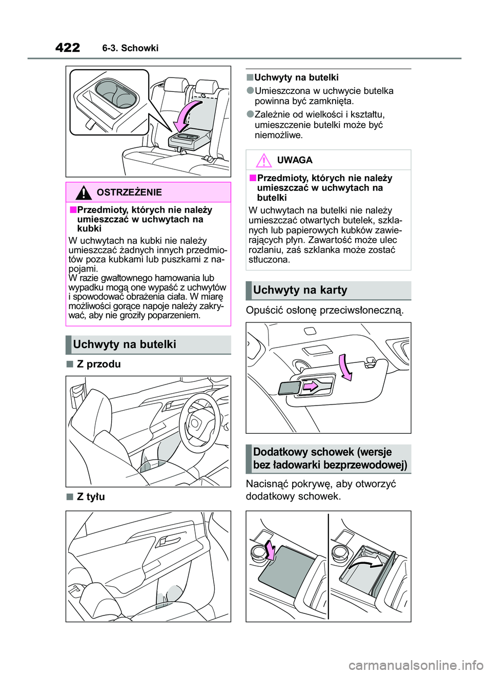 TOYOTA BZ4X 2023  Instrukcja obsługi (in Polish) Z przodu
Z ty∏u
Uchwyty na butelki
Umieszczona w uchwycie butelka 
powinna byç zamkni´ta.
Zale˝nie od wielkoÊci i kszta∏tu,
umieszczenie butelki mo˝e byç 
niemo˝liwe.
OpuÊciç os∏on´ pr