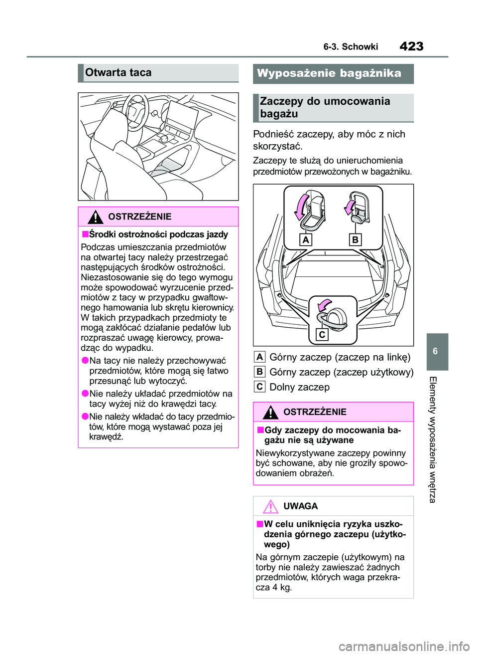 TOYOTA BZ4X 2023  Instrukcja obsługi (in Polish) PodnieÊç zaczepy, aby móc z nich
skorzystaç.
Zaczepy te s∏u˝à do unieruchomienia
przedmiotów przewo˝onych w baga˝niku.
Górny zaczep (zaczep na link´)
Górny zaczep (zaczep u˝ytkowy)
Doln