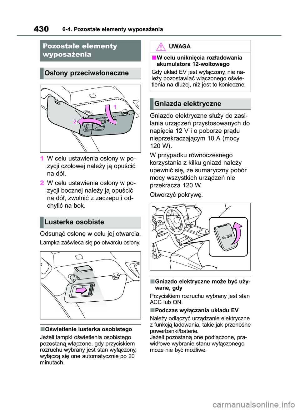 TOYOTA BZ4X 2023 Instrukcja obsługi (in Polish) 1W celu ustawienia os∏ony w po-
zycji czo∏owej nale˝y jà opuÊciç
na dó∏.
2W celu ustawienia os∏ony w po-
zycji bocznej nale˝y jà opuÊciç
na dó∏, zwolniç z zaczepu i od-
chyliç na TOYOTA BZ4X 2023 Instrukcja obsługi (in Polish) 1W celu ustawienia os∏ony w po-
zycji czo∏owej nale˝y jà opuÊciç
na dó∏.
2W celu ustawienia os∏ony w po-
zycji bocznej nale˝y jà opuÊciç
na dó∏, zwolniç z zaczepu i od-
chyliç na
