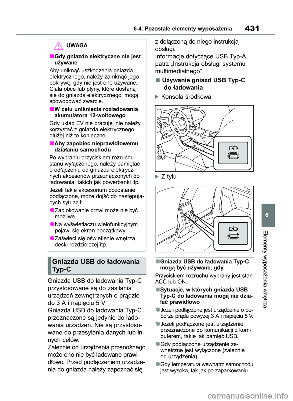 TOYOTA BZ4X 2023 Instrukcja obsługi (in Polish) Gniazda USB do ∏adowania Typ-C
przystosowane sà do zasilania
urzàdzeƒ zewn´trznych o pràdzie
do 3 A i napi´ciu 5 V.
Gniazda USB do ∏adowania Typ-C
przeznaczone sà jedynie do ∏ado-
wania u TOYOTA BZ4X 2023 Instrukcja obsługi (in Polish) Gniazda USB do ∏adowania Typ-C
przystosowane sà do zasilania
urzàdzeƒ zewn´trznych o pràdzie
do 3 A i napi´ciu 5 V.
Gniazda USB do ∏adowania Typ-C
przeznaczone sà jedynie do ∏ado-
wania u