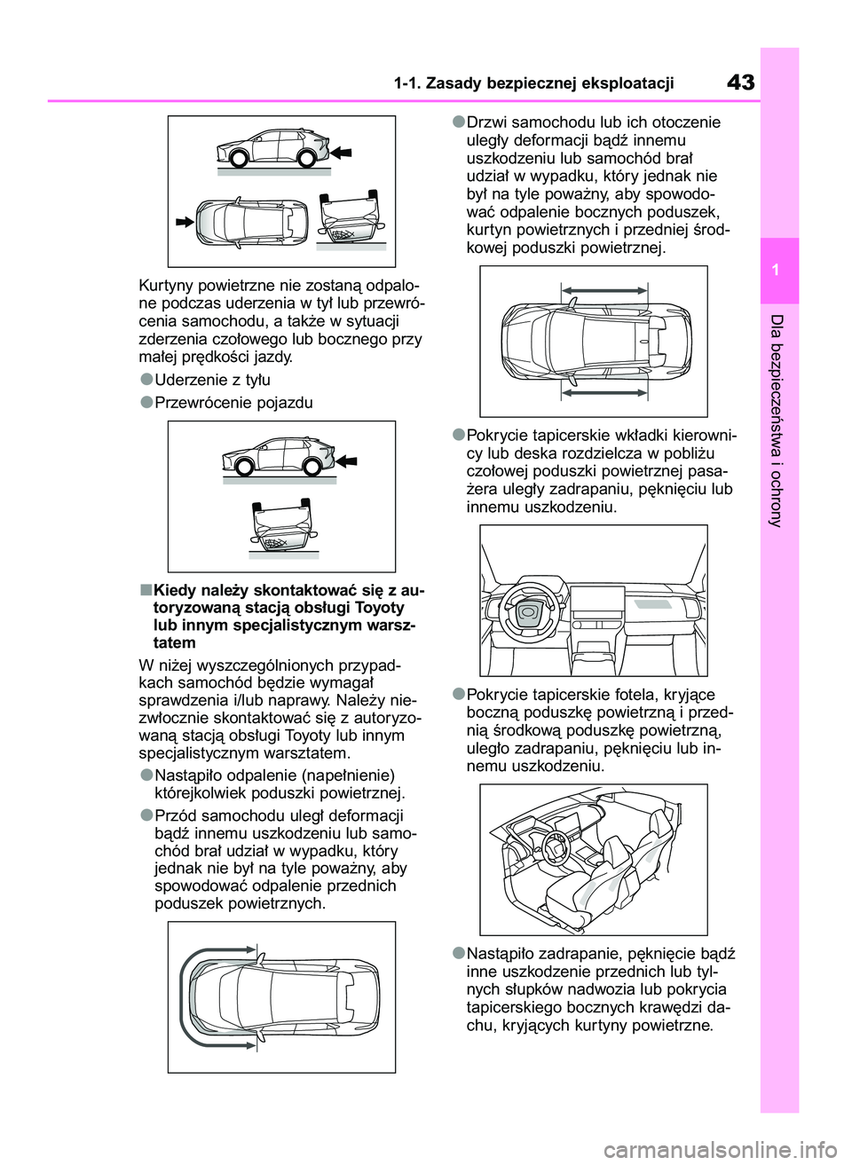 TOYOTA BZ4X 2023  Instrukcja obsługi (in Polish) Kur tyny powietrzne nie zostanà odpalo-
ne podczas uderzenia w ty∏ lub przewró-
cenia samochodu, a tak˝e w sytuacji
zderzenia czo∏owego lub bocznego przy
ma∏ej pr´dkoÊci jazdy.
Uderzenie z 