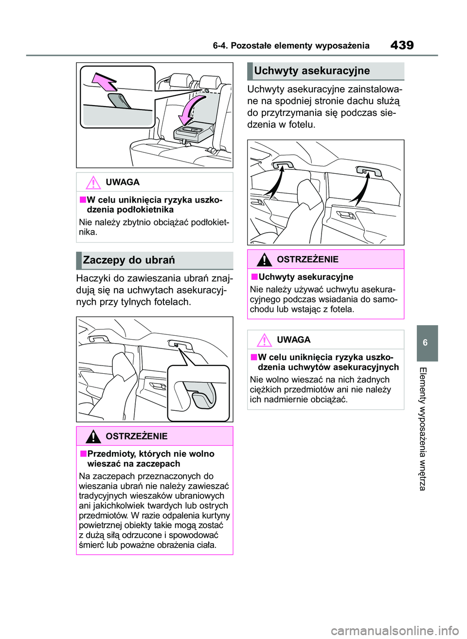 TOYOTA BZ4X 2023 Instrukcja obsługi (in Polish) Haczyki do zawieszania ubraƒ znaj-
dujà si´ na uchwytach asekuracyj-
nych przy tylnych fotelach.Uchwyty asekuracyjne zainstalowa-
ne na spodniej stronie dachu s∏u˝à
do przytrzymania si´ podcza TOYOTA BZ4X 2023 Instrukcja obsługi (in Polish) Haczyki do zawieszania ubraƒ znaj-
dujà si´ na uchwytach asekuracyj-
nych przy tylnych fotelach.Uchwyty asekuracyjne zainstalowa-
ne na spodniej stronie dachu s∏u˝à
do przytrzymania si´ podcza