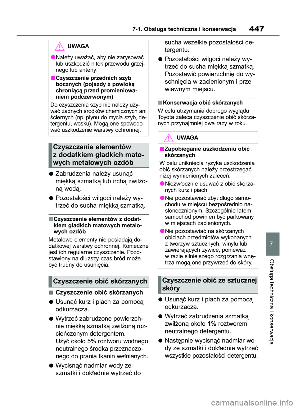TOYOTA BZ4X 2023 Instrukcja obsługi (in Polish) Zabrudzenia nale˝y usunàç
mi´kkà szmatkà lub irchà zwil˝o-
nà wodà.
Pozosta∏oÊci wilgoci nale˝y wy-
trzeç do sucha mi´kkà szmatkà.
Czyszczenie elementów z dodat-
kiem g∏adkich mat TOYOTA BZ4X 2023 Instrukcja obsługi (in Polish) Zabrudzenia nale˝y usunàç
mi´kkà szmatkà lub irchà zwil˝o-
nà wodà.
Pozosta∏oÊci wilgoci nale˝y wy-
trzeç do sucha mi´kkà szmatkà.
Czyszczenie elementów z dodat-
kiem g∏adkich mat