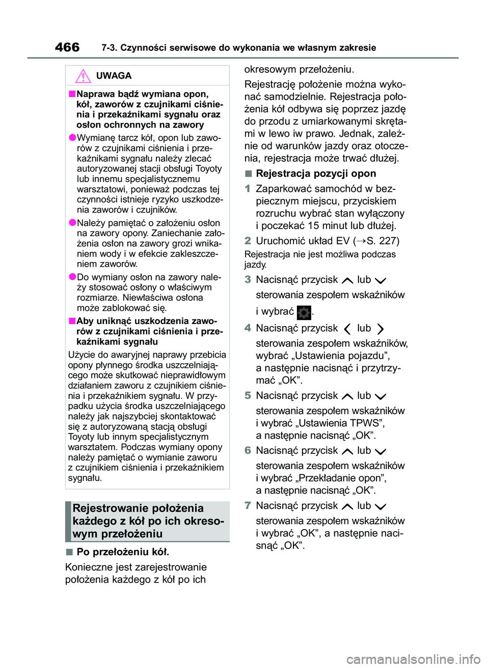 TOYOTA BZ4X 2023 Instrukcja obsługi (in Polish) Po prze∏o˝eniu kó∏.
Konieczne jest zarejestrowanie
po∏o˝enia ka˝dego z kó∏ po ichokresowym prze∏o˝eniu.
Rejestracj´ po∏o˝enie mo˝na wyko-
naç samodzielnie. Rejestracja po∏o-
TOYOTA BZ4X 2023 Instrukcja obsługi (in Polish) Po prze∏o˝eniu kó∏.
Konieczne jest zarejestrowanie
po∏o˝enia ka˝dego z kó∏ po ichokresowym prze∏o˝eniu.
Rejestracj´ po∏o˝enie mo˝na wyko-
naç samodzielnie. Rejestracja po∏o-