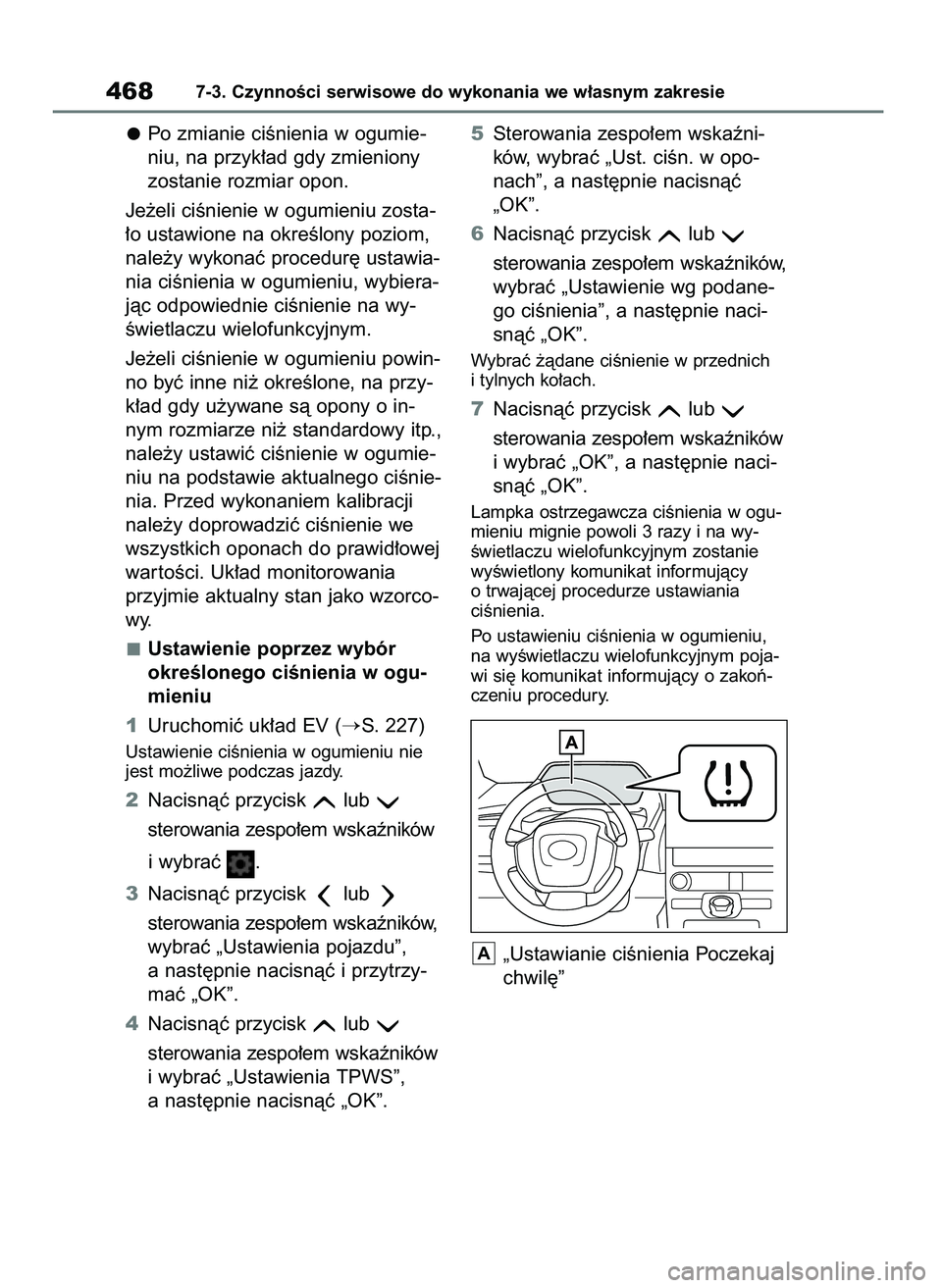 TOYOTA BZ4X 2023 Instrukcja obsługi (in Polish) Po zmianie ciÊnienia w ogumie-
niu, na przyk∏ad gdy zmieniony
zostanie rozmiar opon.
Je˝eli ciÊnienie w ogumieniu zosta-
∏o ustawione na okreÊlony poziom,
nale˝y wykonaç procedur´ ustawia-
TOYOTA BZ4X 2023 Instrukcja obsługi (in Polish) Po zmianie ciÊnienia w ogumie-
niu, na przyk∏ad gdy zmieniony
zostanie rozmiar opon.
Je˝eli ciÊnienie w ogumieniu zosta-
∏o ustawione na okreÊlony poziom,
nale˝y wykonaç procedur´ ustawia-