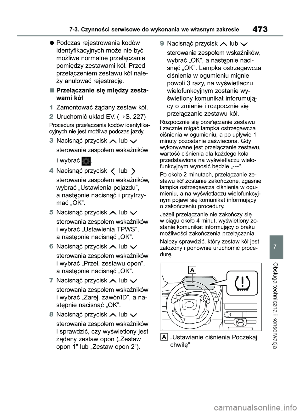 TOYOTA BZ4X 2023  Instrukcja obsługi (in Polish) Podczas rejestrowania kodów
identyfikacyjnych mo˝e nie byç
mo˝liwe normalne prze∏àczanie
pomi´dzy zestawami kó∏. Przed
prze∏àczeniem zestawu kó∏ nale-
˝y anulowaç rejestracj´.
Prze