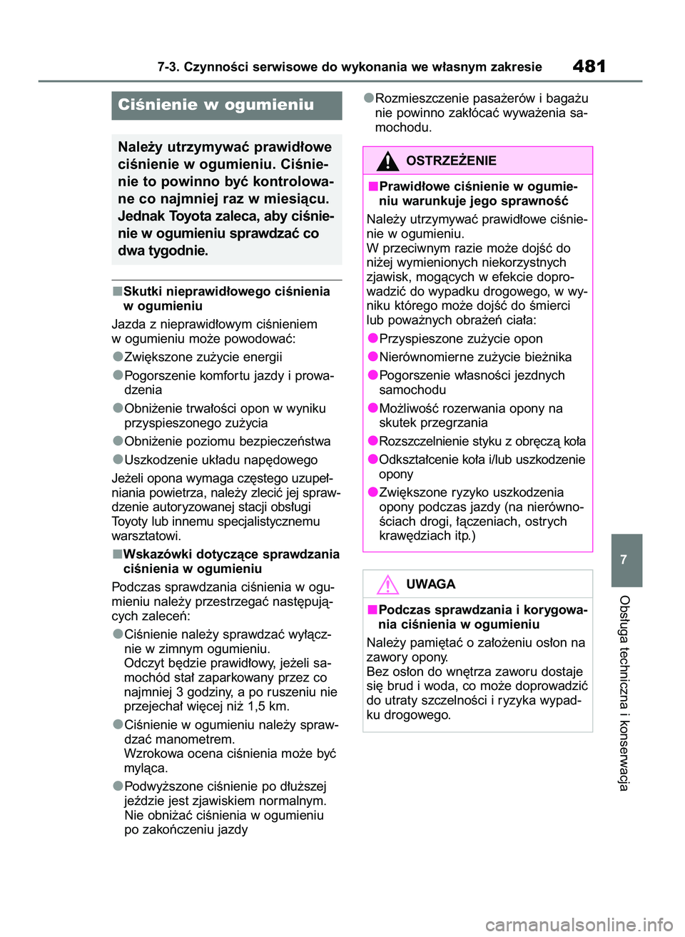 TOYOTA BZ4X 2023  Instrukcja obsługi (in Polish) Skutki nieprawid∏owego ciÊnienia
w ogumieniu
Jazda z nieprawid∏owym ciÊnieniem
w ogumieniu mo˝e powodowaç:
Zwi´kszone zu˝ycie energii
Pogorszenie komfor tu jazdy i prowa-
dzenia
Obni˝enie t