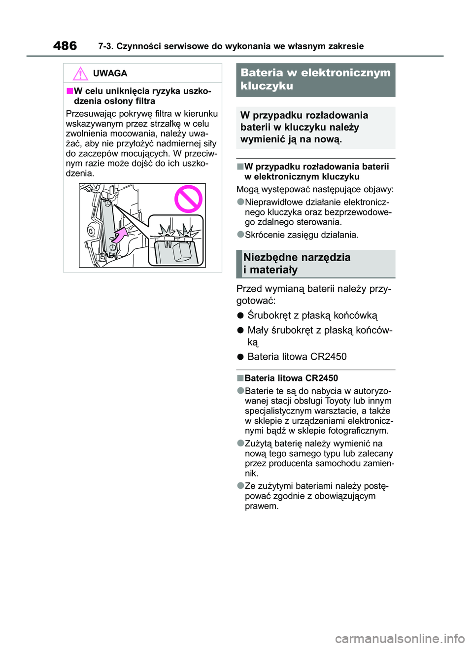 TOYOTA BZ4X 2023  Instrukcja obsługi (in Polish) W przypadku roz∏adowania baterii
w elektronicznym kluczyku
Mogà wyst´powaç nast´pujàce objawy:
Nieprawid∏owe dzia∏anie elektronicz-
nego kluczyka oraz bezprzewodowe-
go zdalnego sterowania.