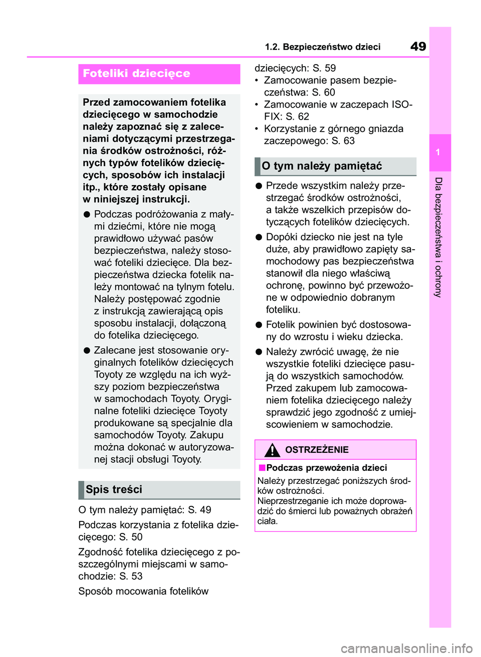 TOYOTA BZ4X 2023  Instrukcja obsługi (in Polish) O tym nale˝y pami´taç: S. 49
Podczas korzystania z fotelika dzie-
ci´cego: S. 50
ZgodnoÊç fotelika dzieci´cego z po-
szczególnymi miejscami w samo-
chodzie: S. 53
Sposób mocowania fotelików 