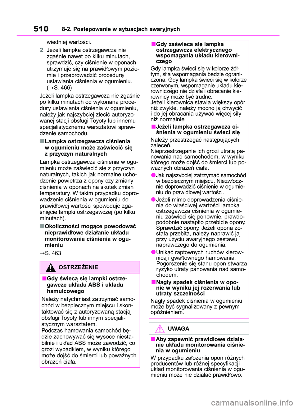 TOYOTA BZ4X 2023  Instrukcja obsługi (in Polish) wiedniej war toÊci.
2Je˝eli lampka ostrzegawcza nie 
zgaÊnie nawet po kilku minutach,
sprawdziç, czy ciÊnienie w oponach
utrzymuje si´ na prawid∏owym pozio-
mie i przeprowadziç procedur´ 
us