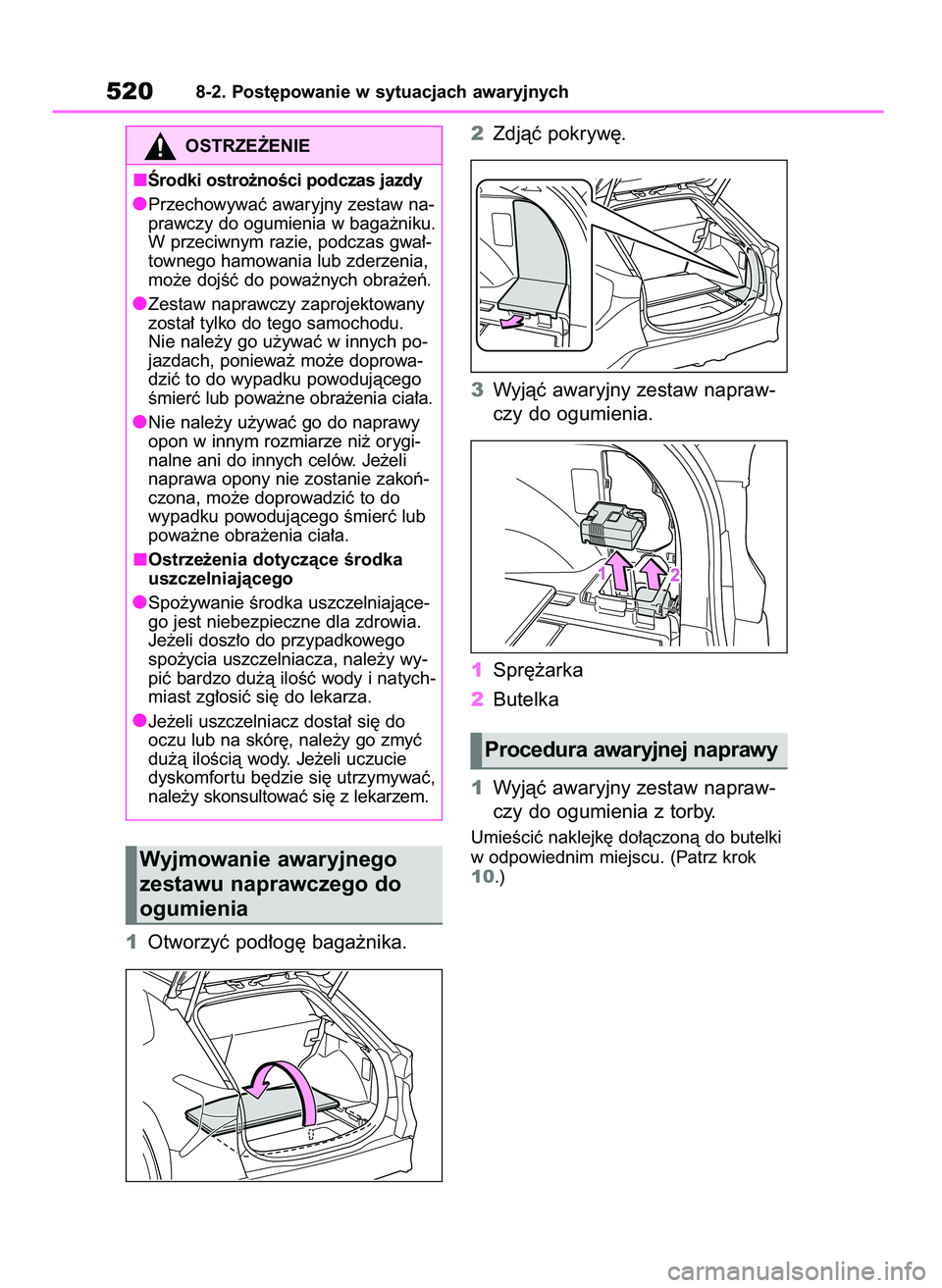 TOYOTA BZ4X 2023  Instrukcja obsługi (in Polish) 1Otworzyç pod∏og´ baga˝nika.2Zdjàç pokryw´.
3Wyjàç awaryjny zestaw napraw-
czy do ogumienia.
1Spr´˝arka
2Butelka
1Wyjàç awaryjny zestaw napraw-
czy do ogumienia z torby.
UmieÊciç nakle