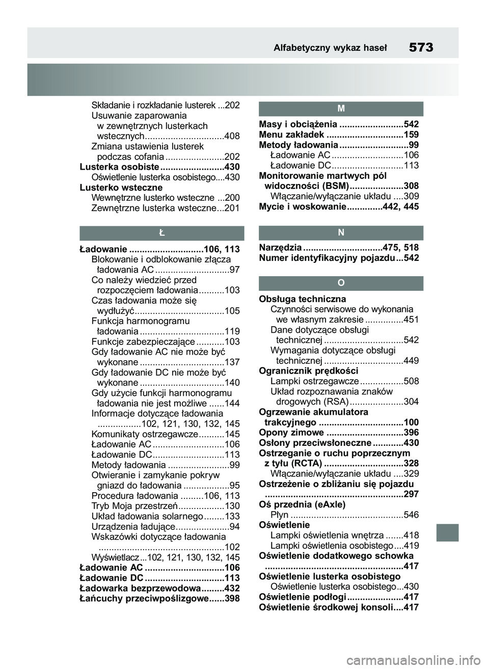 TOYOTA BZ4X 2023  Instrukcja obsługi (in Polish) Sk∏adanie i rozk∏adanie lusterek ...202
Usuwanie zaparowania 
w zewn´trznych lusterkach 
wstecznych...............................408
Zmiana ustawienia lusterek 
podczas cofania .................