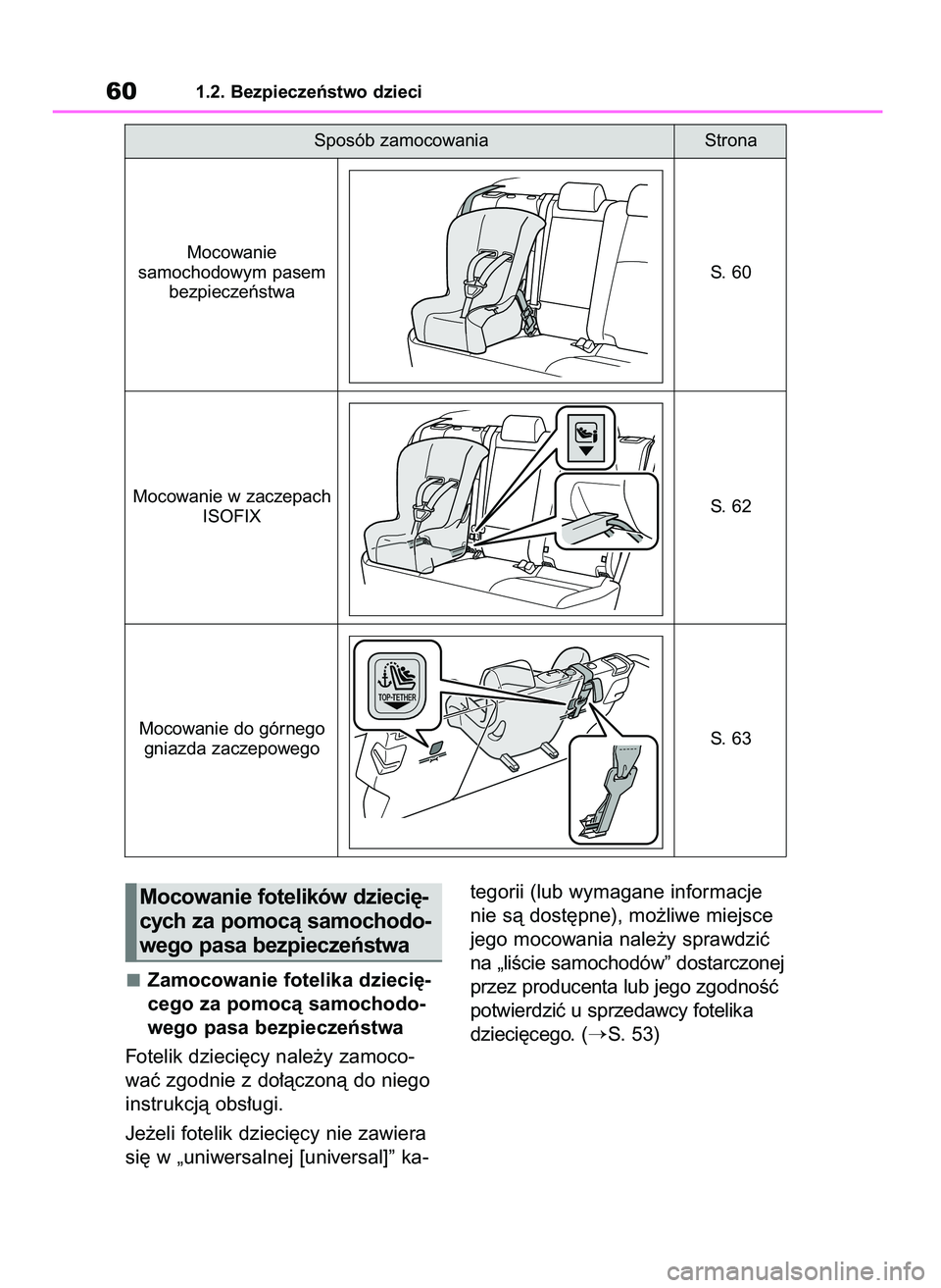 TOYOTA BZ4X 2023  Instrukcja obsługi (in Polish) Zamocowanie fotelika dzieci´-
cego za pomocà samochodo-
wego pasa bezpieczeƒstwa
Fotelik dzieci´cy nale˝y zamoco-
waç zgodnie z do∏àczonà do niego
instrukcjà obs∏ugi.
Je˝eli fotelik dzie