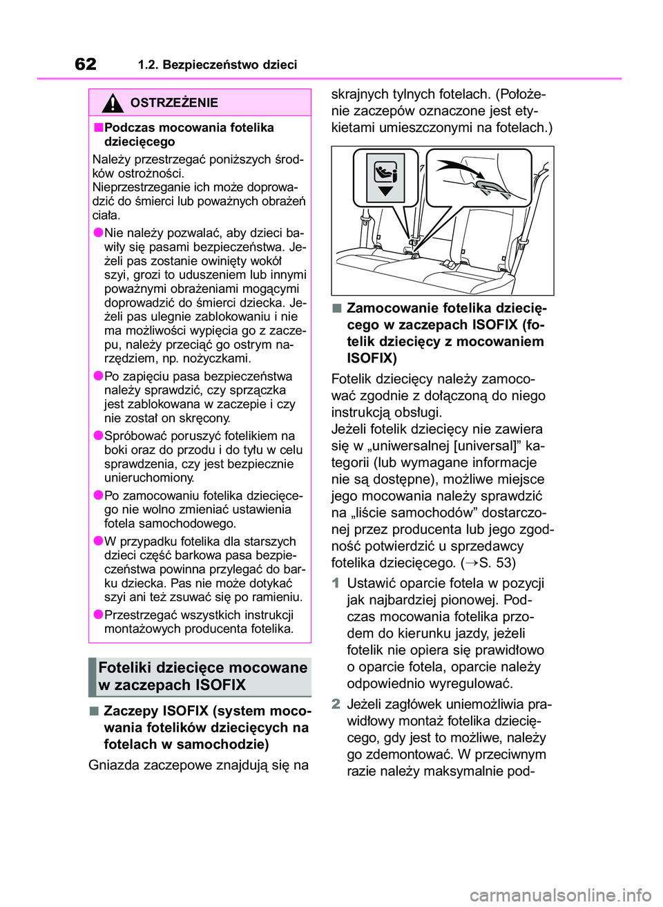 TOYOTA BZ4X 2023  Instrukcja obsługi (in Polish) Zaczepy ISOFIX (system moco-
wania fotelików dzieci´cych na
fotelach w samochodzie)
Gniazda zaczepowe znajdujà si´ naskrajnych tylnych fotelach. (Po∏o˝e-
nie zaczepów oznaczone jest ety-
kieta