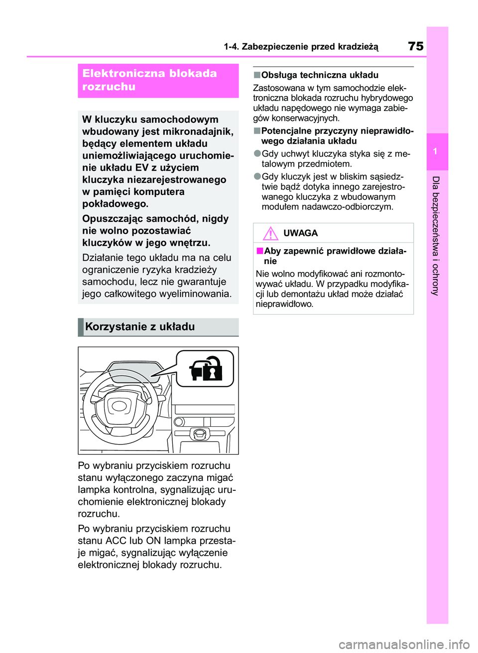 TOYOTA BZ4X 2023  Instrukcja obsługi (in Polish) Po wybraniu przyciskiem rozruchu
stanu wy∏àczonego zaczyna migaç
lampka kontrolna, sygnalizujàc uru-
chomienie elektronicznej blokady
rozruchu.
Po wybraniu przyciskiem rozruchu
stanu ACC lub ON l