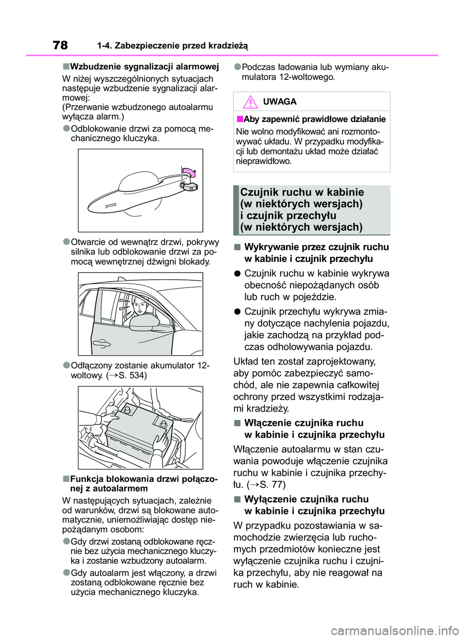 TOYOTA BZ4X 2023  Instrukcja obsługi (in Polish) Wzbudzenie sygnalizacji alarmowej
W ni˝ej wyszczególnionych sytuacjach
nast´puje wzbudzenie sygnalizacji alar-
mowej:
(Przerwanie wzbudzonego autoalarmu
wy∏àcza alarm.)
Odblokowanie drzwi za pom