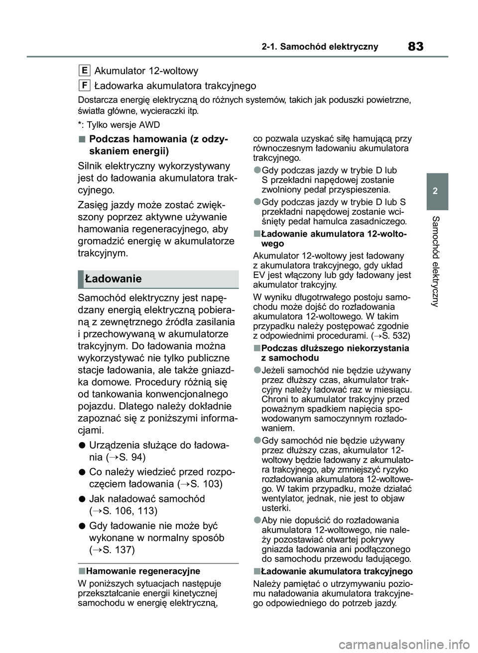 TOYOTA BZ4X 2023 Instrukcja obsługi (in Polish) Podczas hamowania (z odzy-
skaniem energii)
Silnik elektryczny wykorzystywany
jest do ∏adowania akumulatora trak-
cyjnego.
Zasi´g jazdy mo˝e zostaç zwi´k-
szony poprzez aktywne u˝ywanie
hamowan TOYOTA BZ4X 2023 Instrukcja obsługi (in Polish) Podczas hamowania (z odzy-
skaniem energii)
Silnik elektryczny wykorzystywany
jest do ∏adowania akumulatora trak-
cyjnego.
Zasi´g jazdy mo˝e zostaç zwi´k-
szony poprzez aktywne u˝ywanie
hamowan