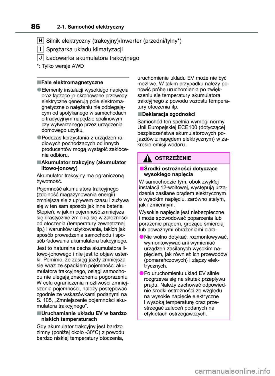 TOYOTA BZ4X 2023 Instrukcja obsługi (in Polish) Fale elektromagnetyczne
Elementy instalacji wysokiego napi´cia
oraz ∏àczàce je ekranowane przewody
elektryczne generujà pole elektroma-
gnetyczne o nat´˝eniu nie odbiegajà-
cym od spotykanego TOYOTA BZ4X 2023 Instrukcja obsługi (in Polish) Fale elektromagnetyczne
Elementy instalacji wysokiego napi´cia
oraz ∏àczàce je ekranowane przewody
elektryczne generujà pole elektroma-
gnetyczne o nat´˝eniu nie odbiegajà-
cym od spotykanego