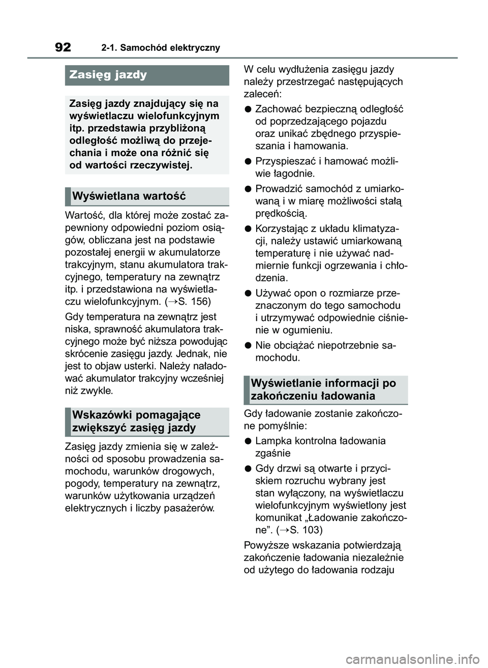 TOYOTA BZ4X 2023  Instrukcja obsługi (in Polish) War toÊç, dla której mo˝e zostaç za-
pewniony odpowiedni poziom osià-
gów, obliczana jest na podstawie
pozosta∏ej energii w akumulatorze
trakcyjnym, stanu akumulatora trak-
cyjnego, temperatu