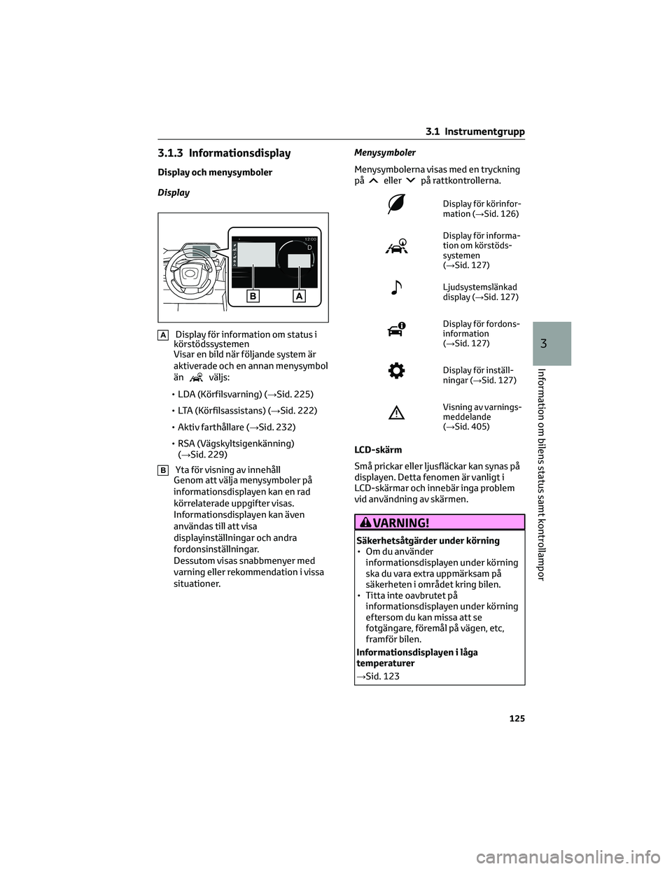 TOYOTA BZ4X 2023 Bruksanvisningar (in Swedish) 3.1.3 Informationsdisplay
Display och menysymboler
Display
ADisplay för information om status i
körstödssystemen
Visar en bild när följande system är
aktiverade och en annan menysymbol
än
välj TOYOTA BZ4X 2023 Bruksanvisningar (in Swedish) 3.1.3 Informationsdisplay
Display och menysymboler
Display
ADisplay för information om status i
körstödssystemen
Visar en bild när följande system är
aktiverade och en annan menysymbol
än
välj