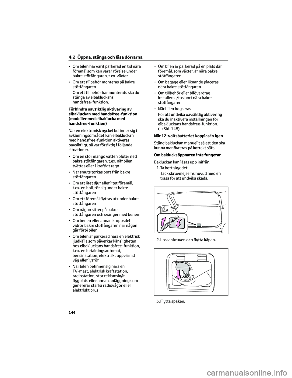 TOYOTA BZ4X 2023 Bruksanvisningar (in Swedish) • Om bilen har varit parkerad en tid nära
föremål som kan vara i rörelse under
bakre stötfångaren, t.ex. växter
• Om ett tillbehör monteras på bakre
stötfångaren
Om ett tillbehör har m TOYOTA BZ4X 2023 Bruksanvisningar (in Swedish) • Om bilen har varit parkerad en tid nära
föremål som kan vara i rörelse under
bakre stötfångaren, t.ex. växter
• Om ett tillbehör monteras på bakre
stötfångaren
Om ett tillbehör har m