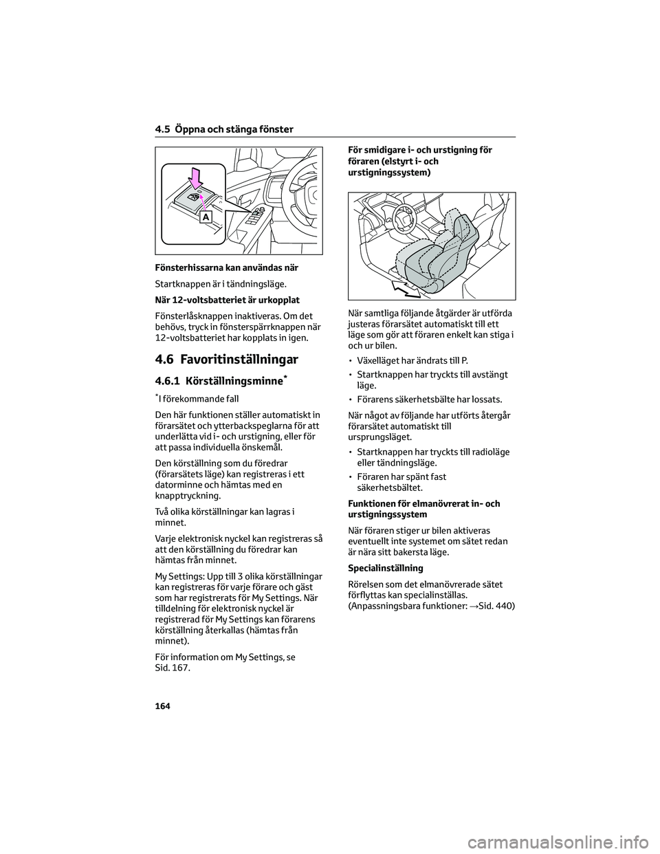 TOYOTA BZ4X 2023 Bruksanvisningar (in Swedish) Fönsterhissarna kan användas när
Startknappen är i tändningsläge.
När 12-voltsbatteriet är urkopplat
Fönsterlåsknappen inaktiveras. Om det
behövs, tryck in fönsterspärrknappen när
12-vol TOYOTA BZ4X 2023 Bruksanvisningar (in Swedish) Fönsterhissarna kan användas när
Startknappen är i tändningsläge.
När 12-voltsbatteriet är urkopplat
Fönsterlåsknappen inaktiveras. Om det
behövs, tryck in fönsterspärrknappen när
12-vol