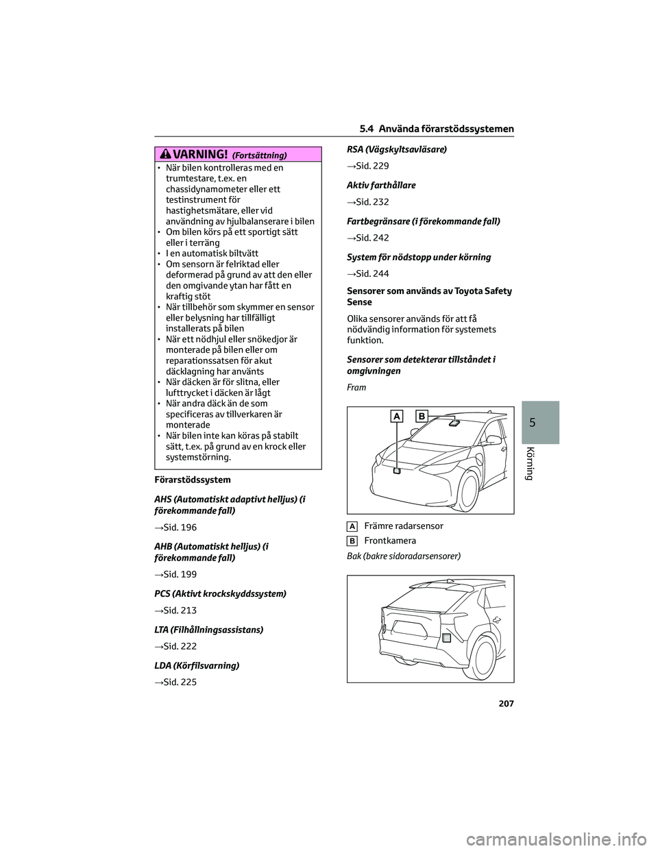 TOYOTA BZ4X 2023 Bruksanvisningar (in Swedish) VARNING!(Fortsättning)
• När bilen kontrolleras med en
trumtestare, t.ex. en
chassidynamometer eller ett
testinstrument för
hastighetsmätare, eller vid
användning av hjulbalanserare i bilen
• TOYOTA BZ4X 2023 Bruksanvisningar (in Swedish) VARNING!(Fortsättning)
• När bilen kontrolleras med en
trumtestare, t.ex. en
chassidynamometer eller ett
testinstrument för
hastighetsmätare, eller vid
användning av hjulbalanserare i bilen
•