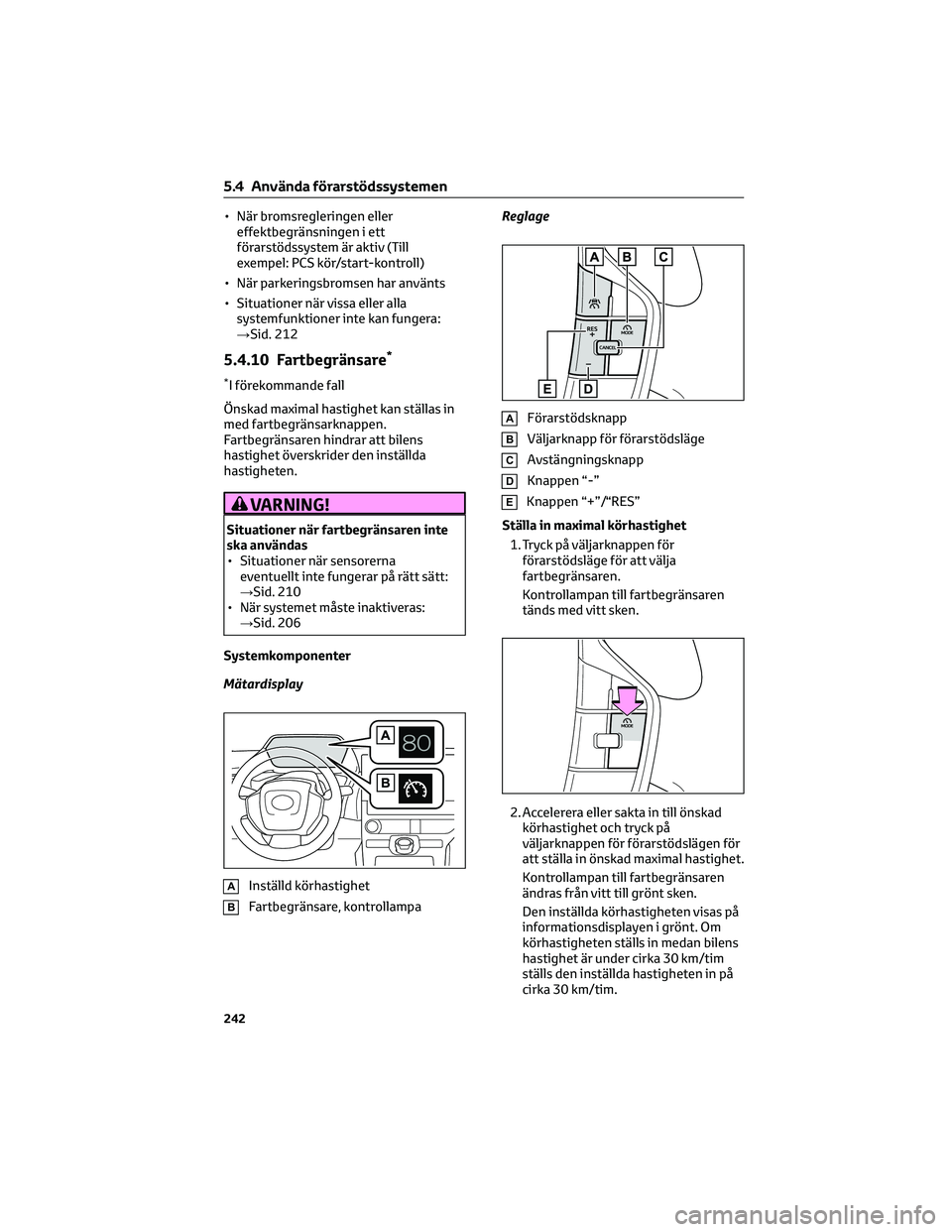 TOYOTA BZ4X 2023 Bruksanvisningar (in Swedish) • När bromsregleringen eller
effektbegränsningen i ett
förarstödssystem är aktiv (Till
exempel: PCS kör/start-kontroll)
• När parkeringsbromsen har använts
• Situationer när vissa eller TOYOTA BZ4X 2023 Bruksanvisningar (in Swedish) • När bromsregleringen eller
effektbegränsningen i ett
förarstödssystem är aktiv (Till
exempel: PCS kör/start-kontroll)
• När parkeringsbromsen har använts
• Situationer när vissa eller